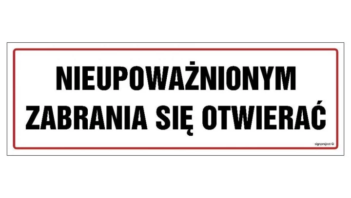 ZNAK - NC055 Nieupoważnionym zabrania się otwierać 90 x 30 cm FN - Folia samoprzylepna