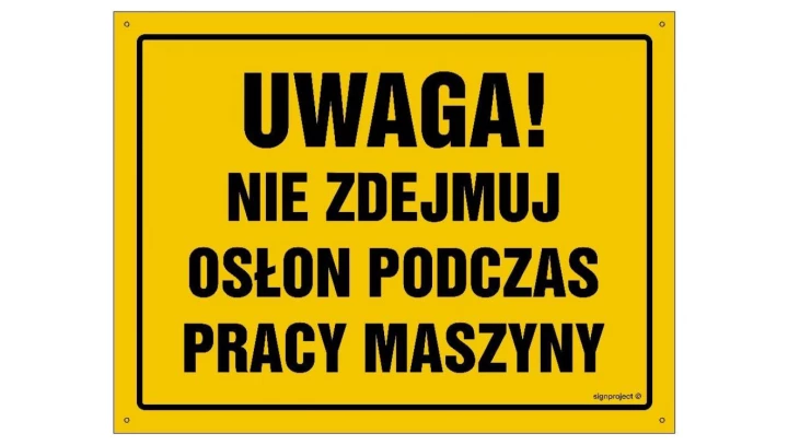 ZNAK - OA046 Uwaga! Nie zdejmuj osłon podczas pracy maszyny 45 x 32 cm BN - Płyta żółta 0,6mm