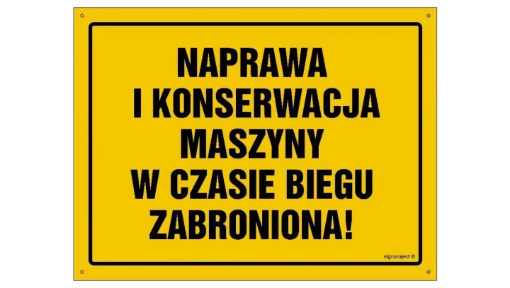 ZNAK - OA047 Naprawa i konserwacja maszyny w czasie biegu zabroniona 45 x 32 cm BN - Płyta żółta 0,6mm