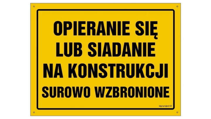 ZNAK - OA081 Uwaga! Opieranie się lub siadanie na konstrukcji surowo zabronione 35 x 25 cm BN - Płyta żółta 0,6mm