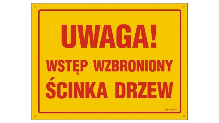 ZNAK - OA167 Uwaga wstęp wzbroniony ścinka drzew 45 x 32 cm BN - Płyta żółta 0,6mm