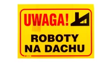 Tabliczka ostrzegawcza PCV /Uwaga! Roboty na dachu 350x250/ B3/L/P