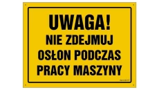 ZNAK - OA046 Uwaga! Nie zdejmuj osłon podczas pracy maszyny 45 x 32 cm BN - Płyta żółta 0,6mm