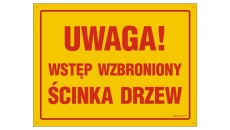 ZNAK - OA167 Uwaga wstęp wzbroniony ścinka drzew 45 x 32 cm BN - Płyta żółta 0,6mm