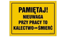 ZNAK - OA031 Pamiętaj! Nieuwaga przy pracy to kalectwo lub śmierć 80 x 57 cm FN - Folia samoprzylepna