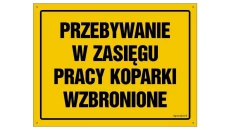 ZNAK - OA155 Przebywanie w zasięgu pracy koparki wzbronione 35 x 25 cm BN - Płyta żółta 0,6mm