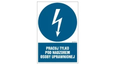 ZNAK - HE010 Pracuj tylko pod nadzorem osoby uprawnionej 7,5 x 10 cm PN - Płyta 1mm